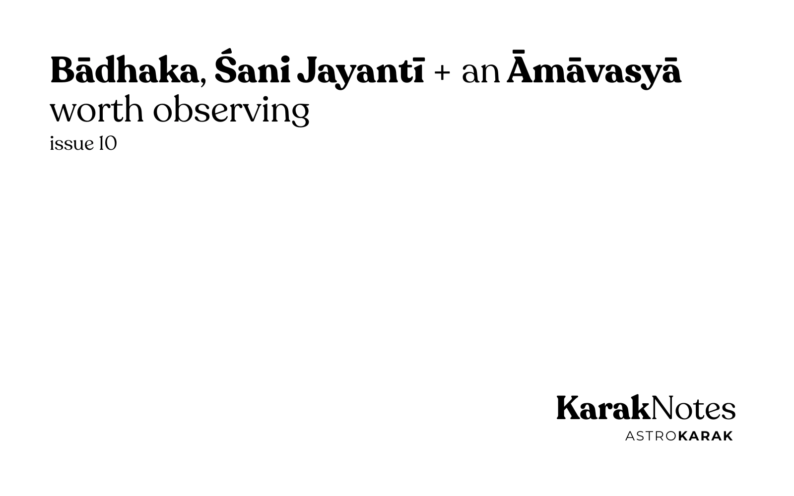 KarakNotes Issue 10: Bādhaka, Śani Jayantī + an Āmāvasyā worth observing