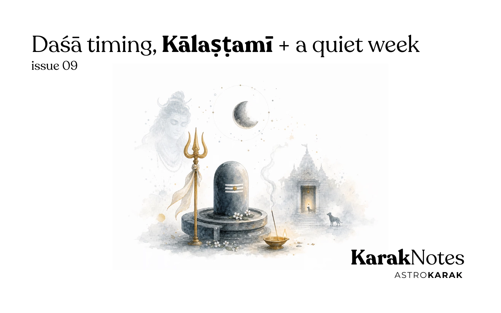 KarakNotes Issue 9: Daśā timing, Kālaṣṭamī + a quiet week